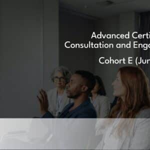 Advanced Certificate in Consultation and Engagement | Cohort 'E'